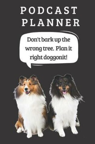 Cover of Podcast Logbook To Plan Episodes & Track Segments - Best Gift For Podcast Creators - Notebook For Brainstorming & Tracking - Shetland Sheepdog & Collie Ed.