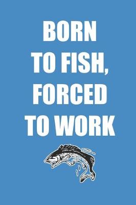 Book cover for Born to Fish Forced to Work