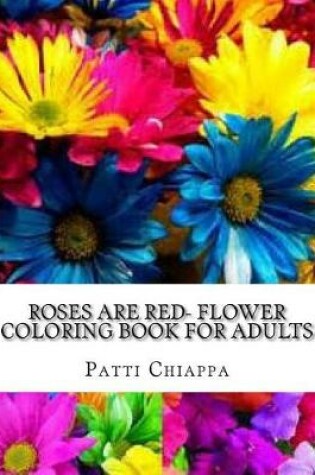 Cover of Roses Are Red- Flower Coloring Book for Adults