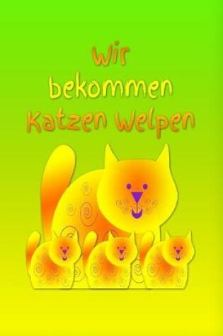 Cover of Wir bekommen Katzen Welpen