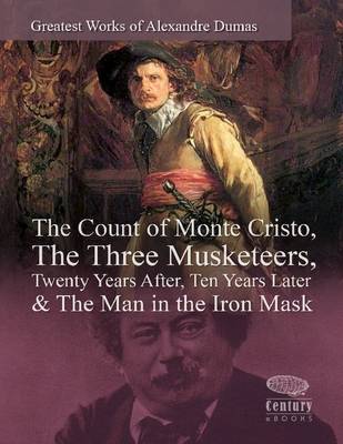 Book cover for Greatest Works of Alexandre Dumas: The Count of Monte Cristo, The Three Musketeers, Twenty Years After, Ten Years Later & The Man in the Iron Mask