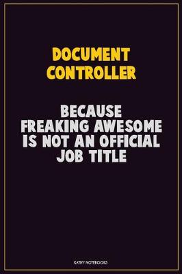 Book cover for Document Controller, Because Freaking Awesome Is Not An Official Job Title