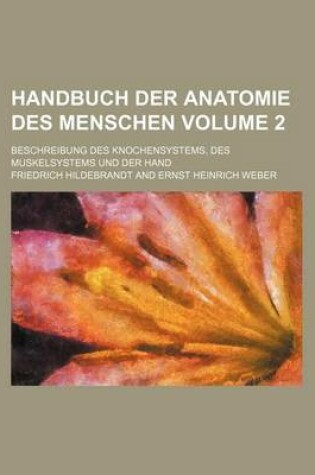 Cover of Handbuch Der Anatomie Des Menschen Volume 2; Beschreibung Des Knochensystems, Des Muskelsystems Und Der Hand