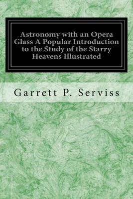 Book cover for Astronomy with an Opera Glass A Popular Introduction to the Study of the Starry Heavens Illustrated