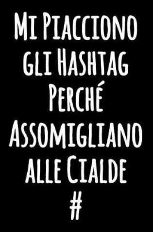Cover of Mi Piacciono gli Hashtag Perché Assomigliano alle Cialde