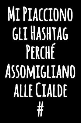 Book cover for Mi Piacciono gli Hashtag Perché Assomigliano alle Cialde