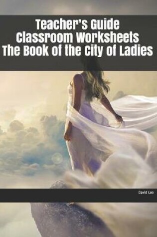 Cover of Teacher's Guide Classroom Worksheets The Book of the City of Ladies