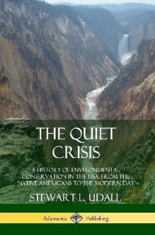 Cover of The Quiet Crisis: A History of Environmental Conservation in the USA, from the Native Americans to the Modern Day