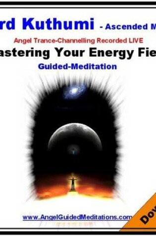 Cover of Mastering Your Energy Field - Lord Kuthumi Guided Meditation