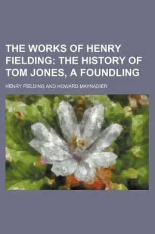 Cover of The Works of Henry Fielding (Volume 5, PT. 3); The History of Tom Jones, a Foundling