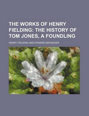 Book cover for The Works of Henry Fielding (Volume 5, PT. 3); The History of Tom Jones, a Foundling