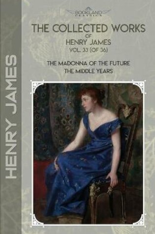 Cover of The Collected Works of Henry James, Vol. 33 (of 36)