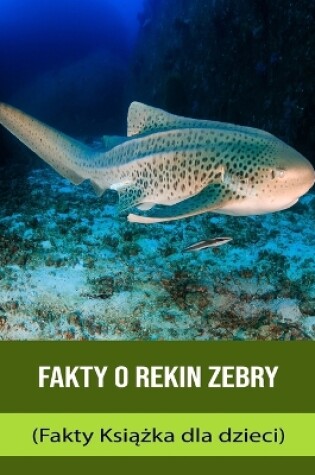 Cover of Fakty o rekin zebry (Fakty Ksi&#261;&#380;ka dla dzieci)