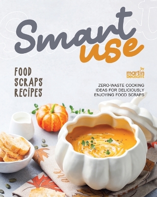 Book cover for Smart-Use Food Scraps Recipes