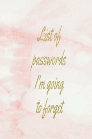 Cover of List of Passwords I'm Going to Forget