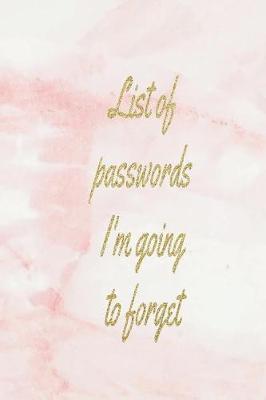 Book cover for List of Passwords I'm Going to Forget