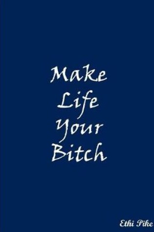 Cover of Make Life Your Bitch (Blue)