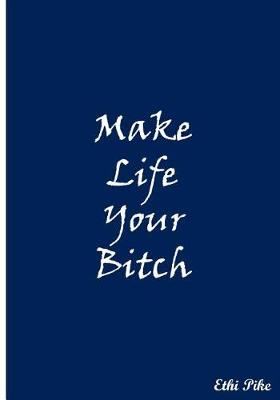 Book cover for Make Life Your Bitch (Blue)