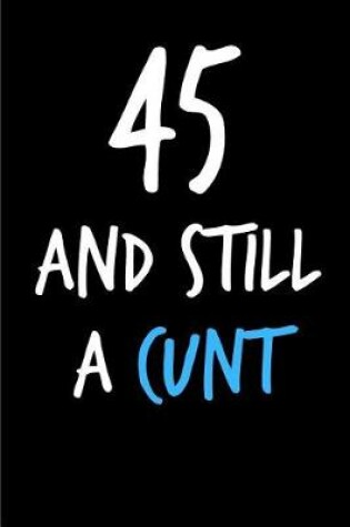 Cover of 45 and Still a Cunt