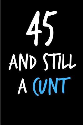 Book cover for 45 and Still a Cunt