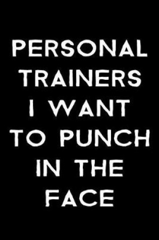 Cover of Personal Trainers I Want to Punch in the Face