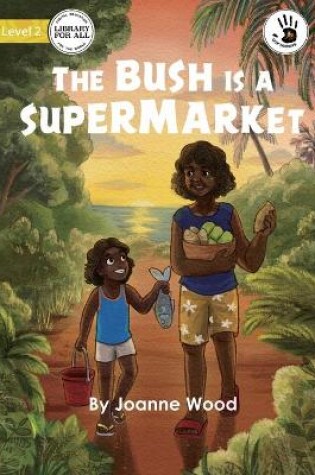 Cover of The Bush is a Supermarket - Our Yarning