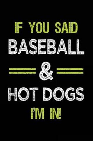 Cover of If You Said Baseball & Hot Dogs I'm in
