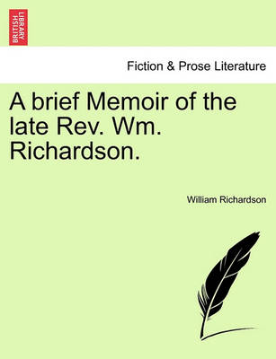 Book cover for A Brief Memoir of the Late REV. Wm. Richardson.