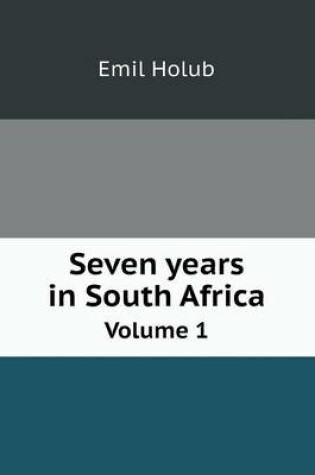 Cover of Seven years in South Africa Volume 1