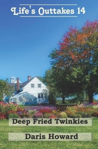 Cover of Deep Fried Twinkies - Life's Outtakes 14