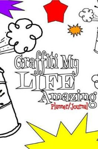 Cover of Graffiti My Life Amazing Planner/Journal