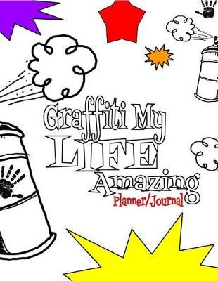 Book cover for Graffiti My Life Amazing Planner/Journal