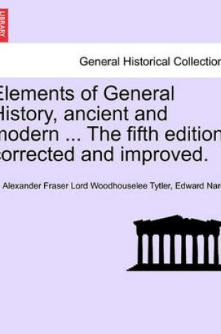 Cover of Elements of General History, Ancient and Modern ... the Fifth Edition, Corrected and Improved. Vol. II, the Ninth Edition