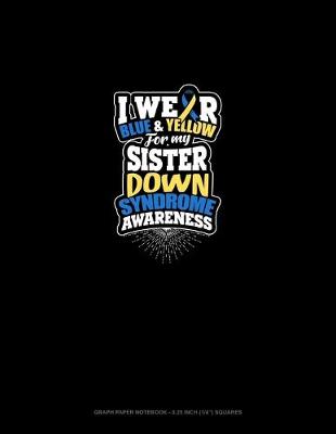 Cover of I Wear Blue And Yellow For My Sister Down Syndrome Awareness