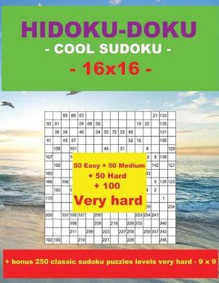 Book cover for Hidoku-Doku - Cool Sudoku -16x16- 50 Easy + 50 Medium + 50 Hard + 100 Very Hard