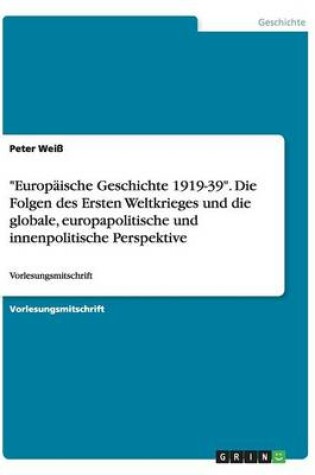 Cover of Europaische Geschichte 1919-39. Die Folgen des Ersten Weltkrieges und die globale, europapolitische und innenpolitische Perspektive