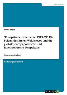 Book cover for Europaische Geschichte 1919-39. Die Folgen des Ersten Weltkrieges und die globale, europapolitische und innenpolitische Perspektive