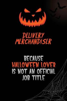 Book cover for Delivery Merchandiser Because Halloween Lover Is Not An Official Job Title