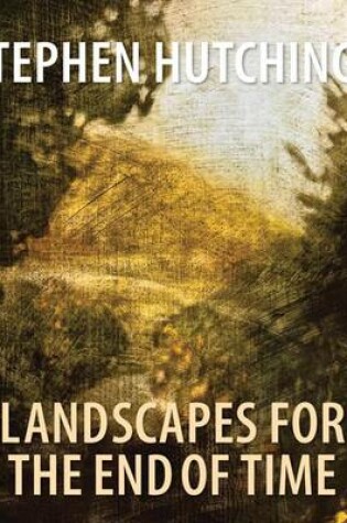 Cover of Stephen Hutchings: Landscapes for the End of Time