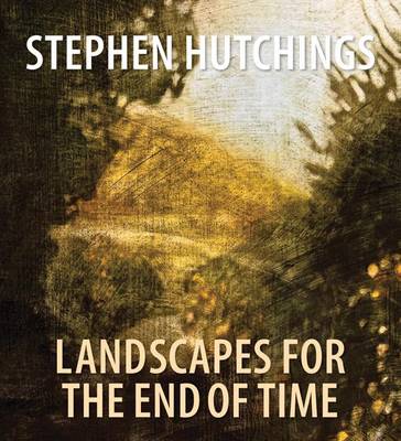 Book cover for Stephen Hutchings: Landscapes for the End of Time