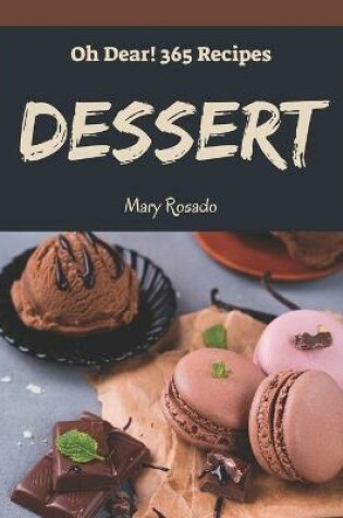 Cover of Oh Dear! 365 Dessert Recipes