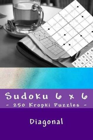 Cover of Sudoku 6 X 6 - 250 Kropki Puzzles - Diagonal