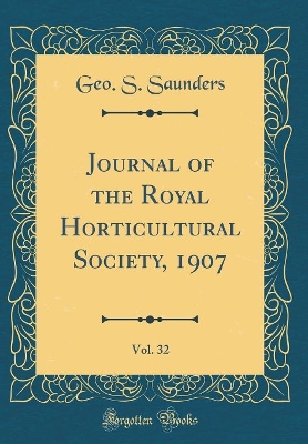 Book cover for Journal of the Royal Horticultural Society, 1907, Vol. 32 (Classic Reprint)