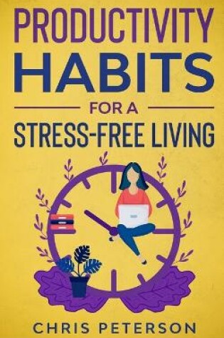 Cover of Productivity Habits for a Stress Free-Living