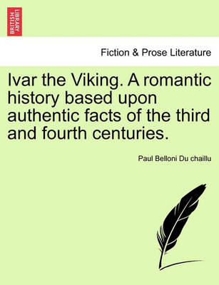 Book cover for Ivar the Viking. a Romantic History Based Upon Authentic Facts of the Third and Fourth Centuries.