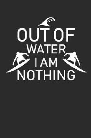 Cover of Out of Water I Am Nothing