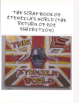 Cover of THE SCRAPBOOK OF ZTENZILA'S WORLD (The RETURN OF THE ZOZ) EXHIBITION
