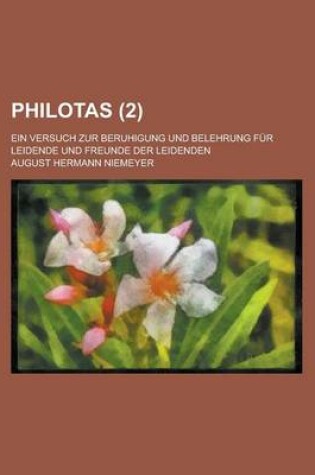 Cover of Philotas; Ein Versuch Zur Beruhigung Und Belehrung Fur Leidende Und Freunde Der Leidenden (2)