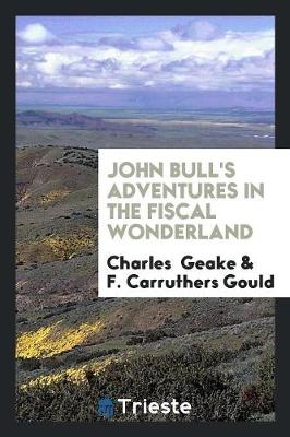 Book cover for John Bull's Adventures in the Fiscal Wonderland