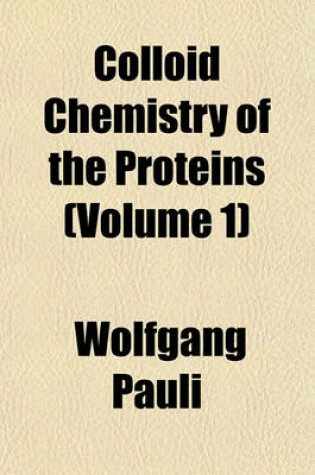 Cover of Colloid Chemistry of the Proteins (Volume 1)